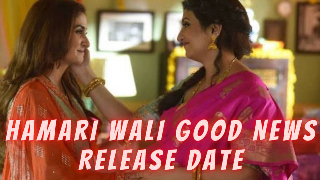 Hamari Wali Good News Release Date