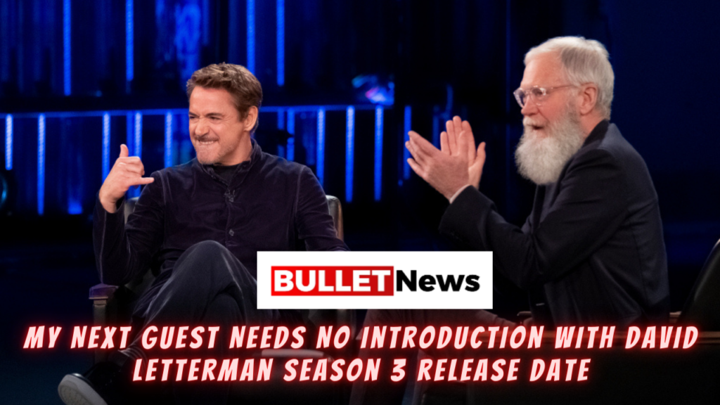 My Next Guest Needs No Introduction With David Letterman Season 3 Release Date