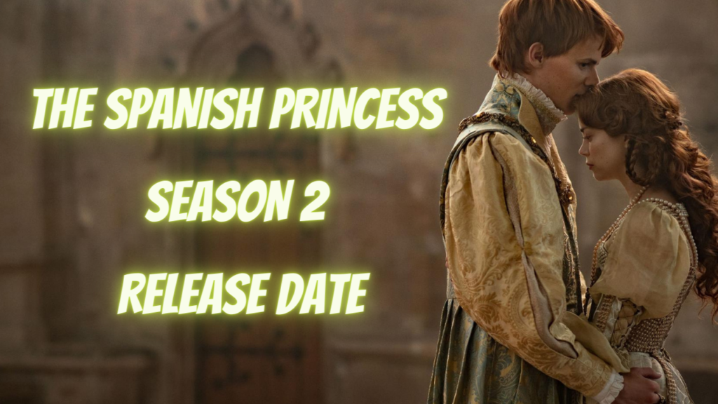 THE SPANISH PRINCESS SEASON 2 Release Date