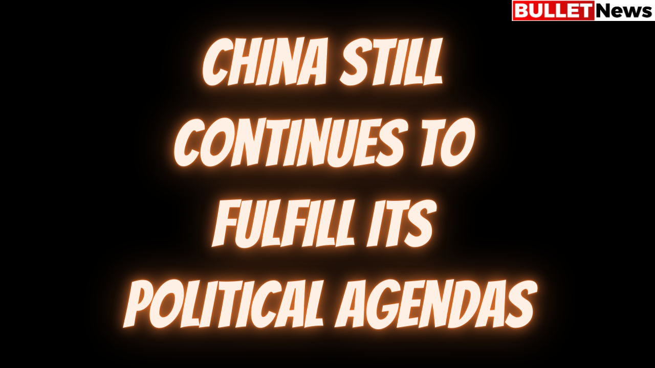 China still continues to fulfill its political agendas