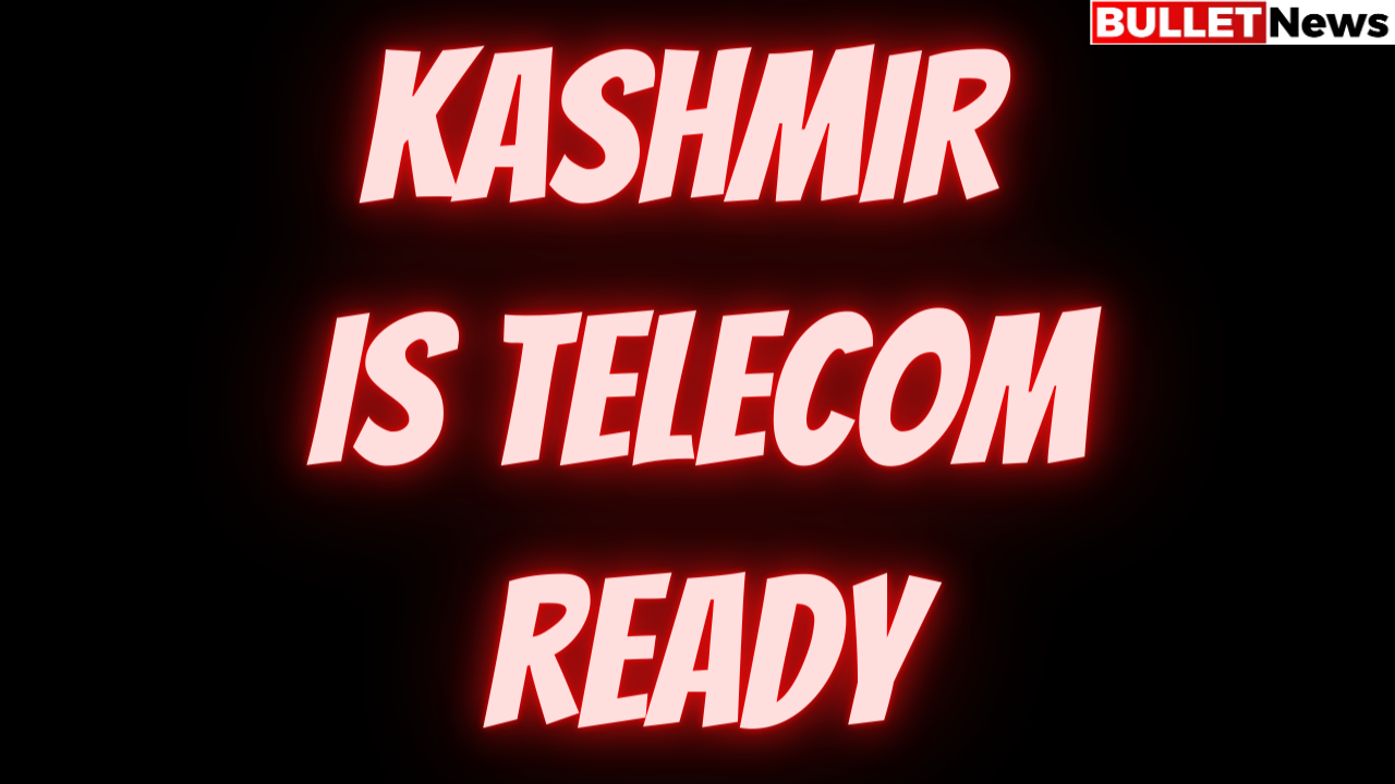 Kashmir is Telecom ready