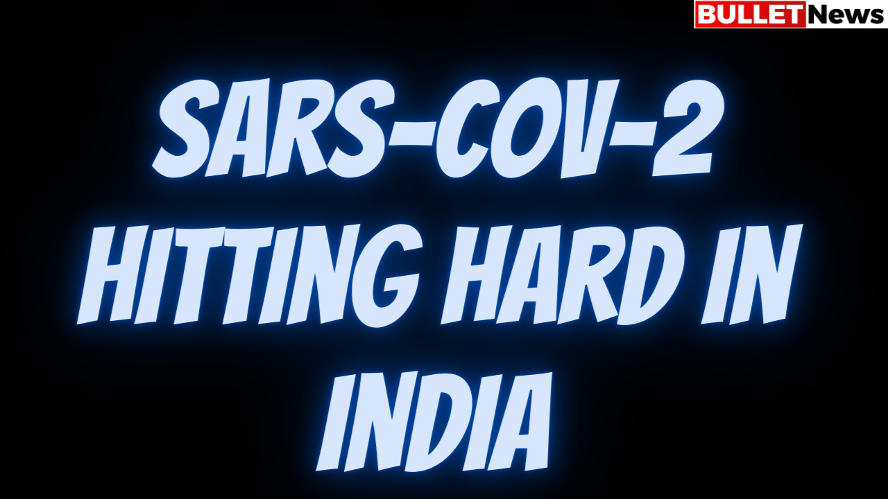 Sars-CoV-2 Hitting hard in India