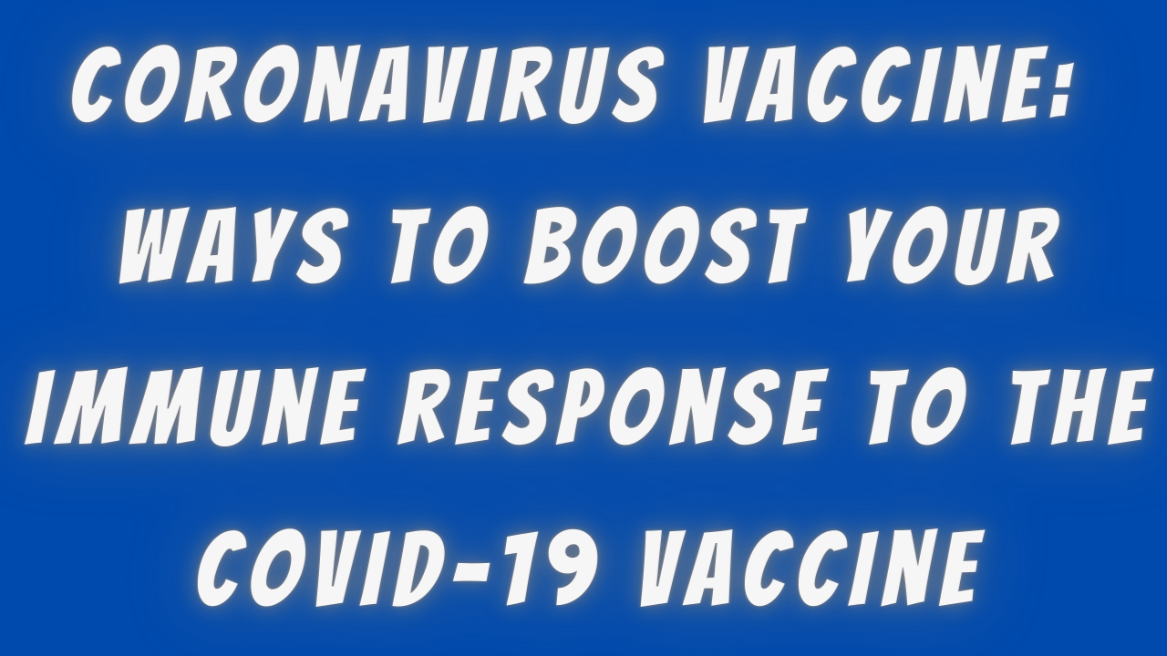 Coronavirus vaccine_ Ways to boost your immune response to the COVID-19 vaccine