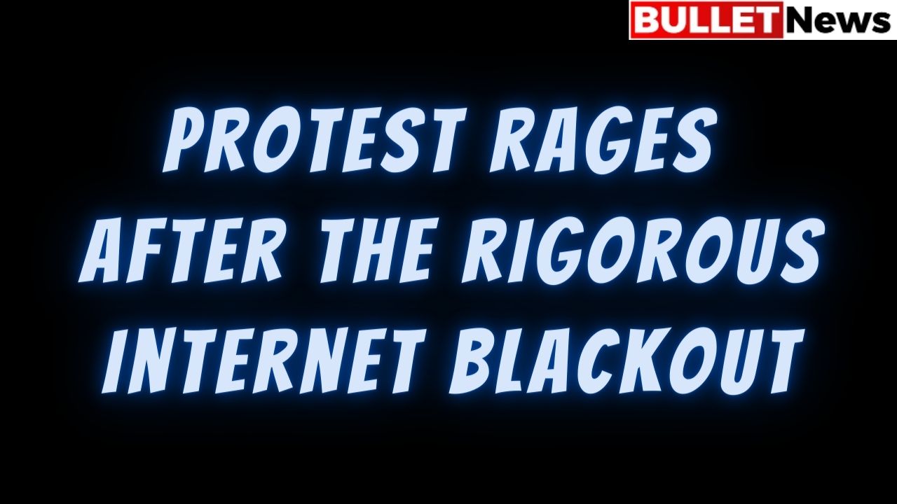 Protest rages after the rigorous internet blackout