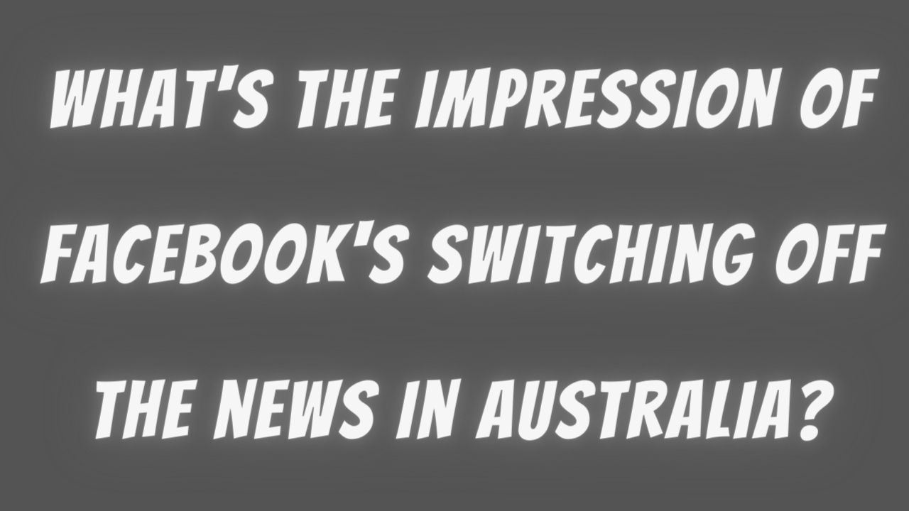 What's the impression of Facebook's switching off the news in Australia?