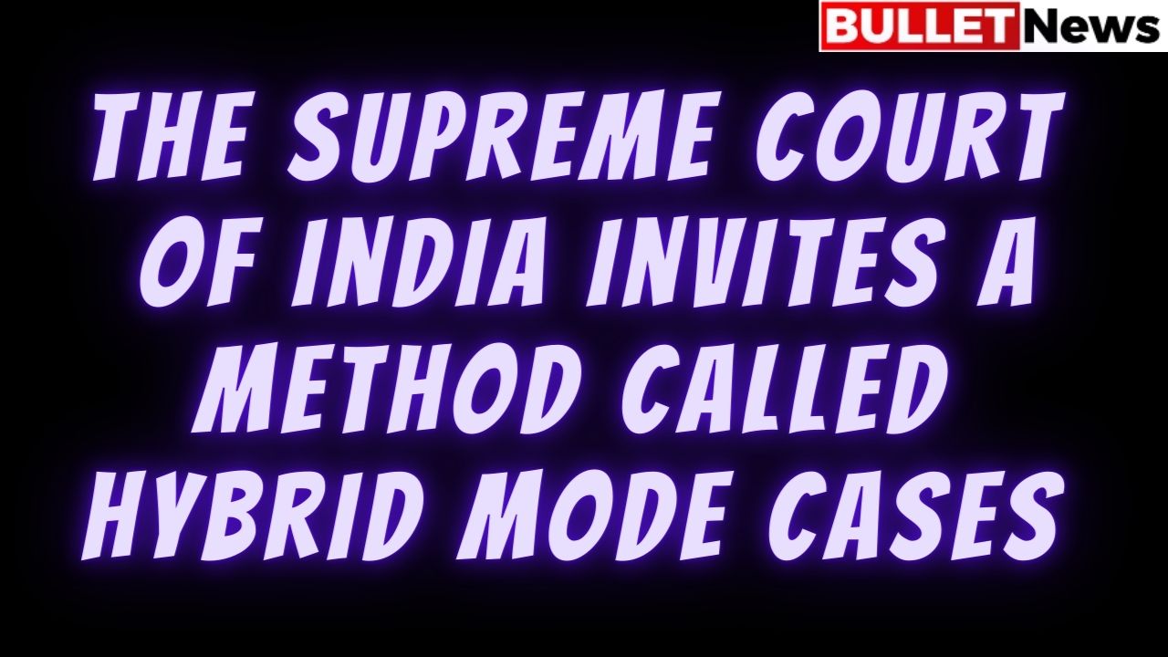 The Supreme Court of India invites a method called hybrid mode cases