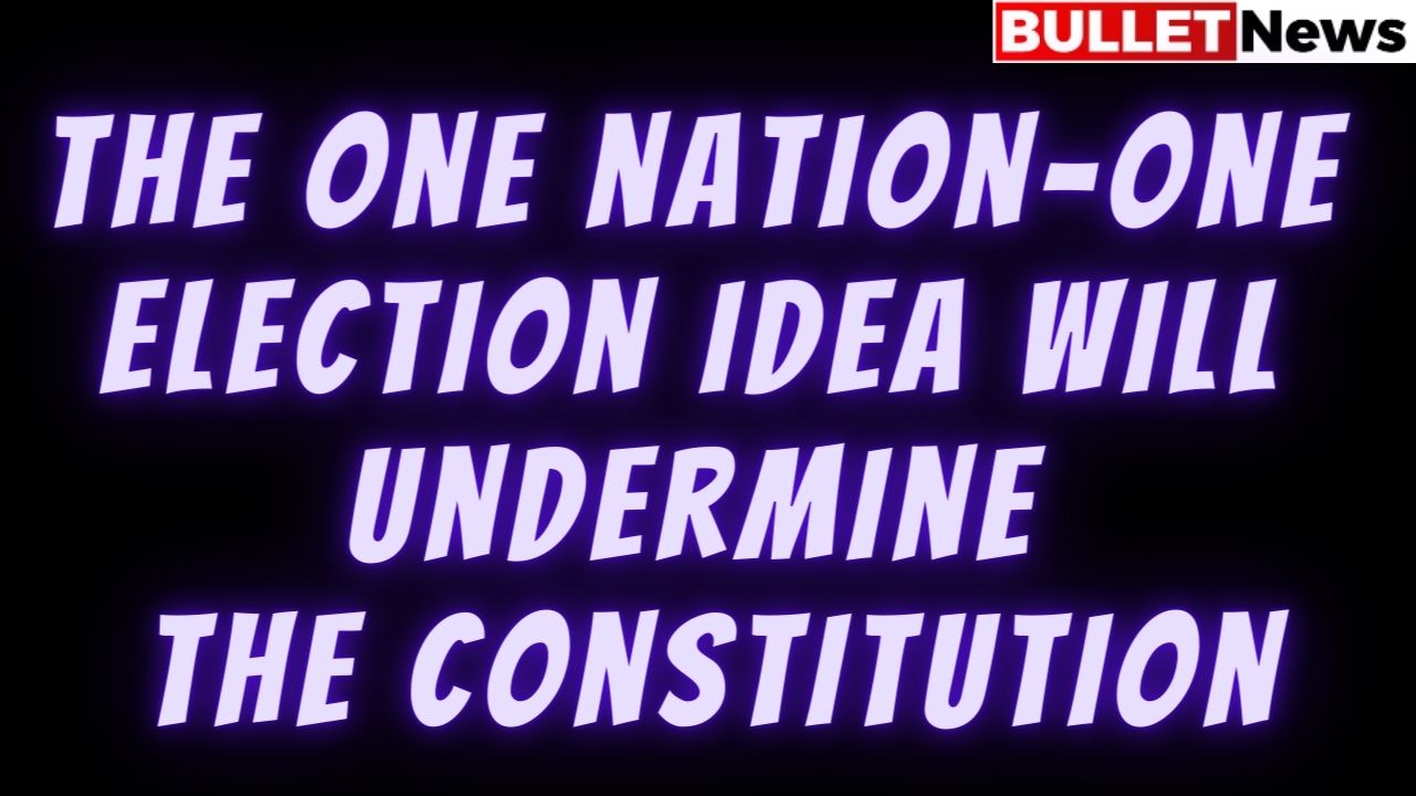 The one nation one election idea will undermine the constitution